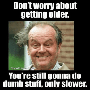 dont-worry-about-getting-older-fb-david-av-wolfe-youre-still-4526163